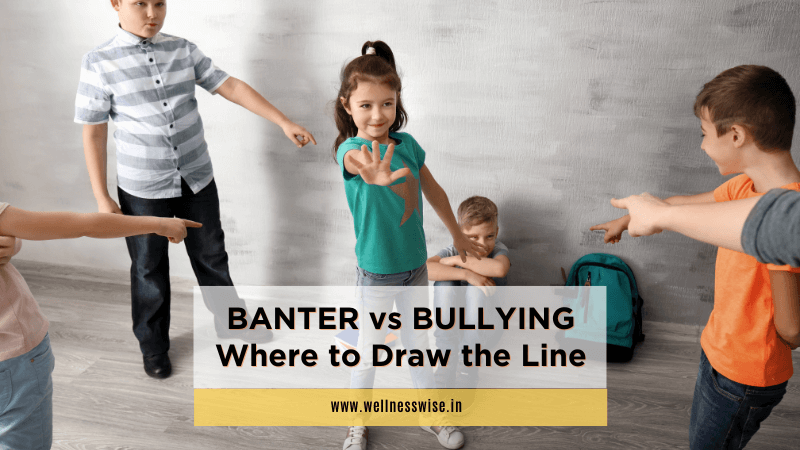 Banter Vs Bullying: Where to Draw the Line
