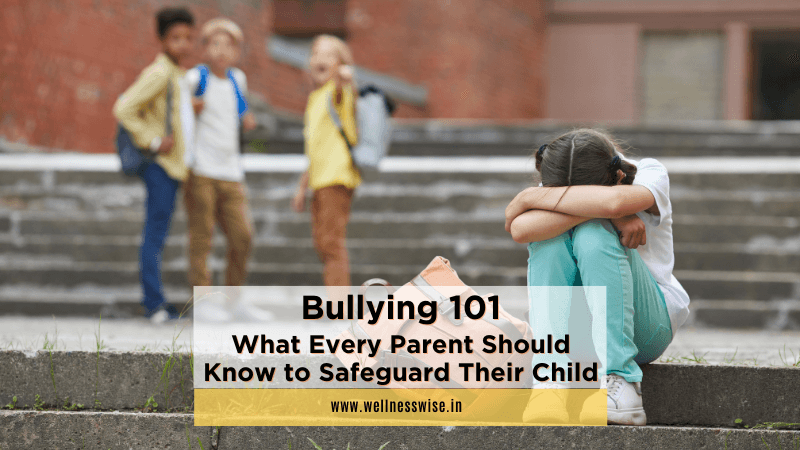 Bullying 101: What Every Parent Should Know to Safeguard Their Child