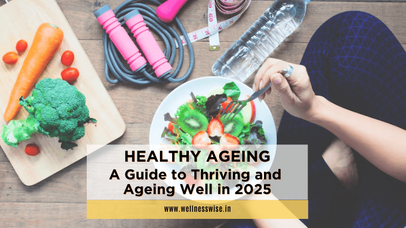 Healthy Ageing: A Guide to Thriving and Ageing Well in 2025