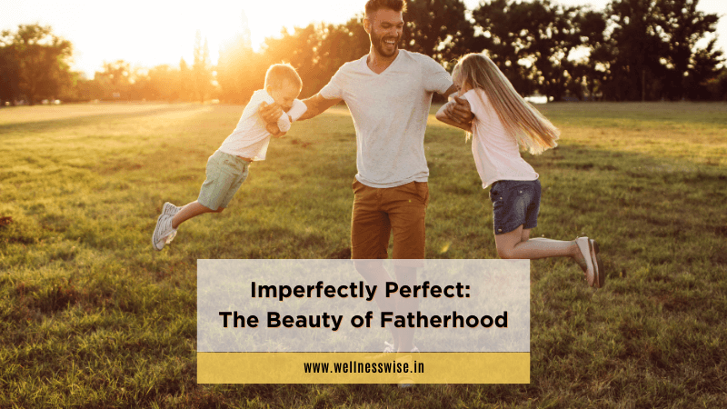 Imperfectly Perfect: The Beauty of Fatherhood